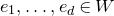 e 1 comma ellipsis comma e Subscript d Baseline element of upper W