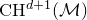 normal upper C normal upper H Superscript d plus 1 Baseline left parenthesis script upper M right parenthesis