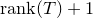 normal r normal a normal n normal k left parenthesis upper T right parenthesis plus 1