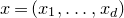 x equals left parenthesis x 1 comma ellipsis comma x Subscript d Baseline right parenthesis