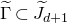 normal upper Gamma overtilde subset of upper J overtilde Subscript d plus 1