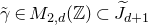 gamma overtilde element of upper M Subscript 2 comma d Baseline left parenthesis double struck upper Z right parenthesis subset of upper J overtilde Subscript d plus 1