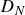 upper D Subscript upper N