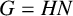 upper G equals upper H upper N