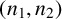 left parenthesis n 1 comma n 2 right parenthesis