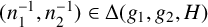 left parenthesis n 1 Superscript negative 1 Baseline comma n 2 Superscript negative 1 Baseline right parenthesis element of normal upper Delta left parenthesis g 1 comma g 2 comma upper H right parenthesis