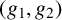left parenthesis g 1 comma g 2 right parenthesis