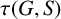 tau left parenthesis upper G comma upper S right parenthesis