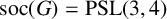 soc left parenthesis upper G right parenthesis equals PSL left parenthesis 3 comma 4 right parenthesis