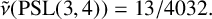 ModifyingAbove nu With tilde left parenthesis PSL left parenthesis 3 comma 4 right parenthesis right parenthesis equals 13 divided by 4032 period