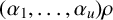 left parenthesis alpha 1 comma ellipsis comma alpha Subscript u Baseline right parenthesis rho