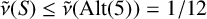 ModifyingAbove nu With tilde left parenthesis upper S right parenthesis less than or equals ModifyingAbove nu With tilde left parenthesis upper A l t left parenthesis 5 right parenthesis right parenthesis equals 1 divided by 12