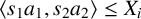 left angle bracket s 1 a 1 comma s 2 a 2 right angle bracket less than or equals upper X Subscript i