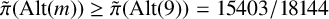 ModifyingAbove pi With tilde left parenthesis upper A l t left parenthesis m right parenthesis right parenthesis greater than or equals ModifyingAbove pi With tilde left parenthesis upper A l t left parenthesis 9 right parenthesis right parenthesis equals 15403 divided by 18144