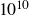 10 Superscript 10
