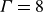 upper Gamma equals 8