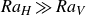 upper R a Subscript upper H Baseline much greater than upper R a Subscript upper V