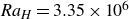 upper R a Subscript upper H Baseline equals 3.35 times 10 Superscript 6