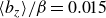 left angle bracket b Subscript z Baseline right angle bracket divided by beta equals 0.015