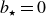 b Subscript star Baseline equals 0