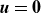 bold italic u equals bold 0