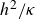 h squared divided by kappa