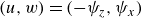 left parenthesis u comma w right parenthesis equals left parenthesis minus psi Subscript z Baseline comma psi Subscript x Baseline right parenthesis