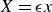 upper X equals epsilon x
