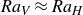 upper R a Subscript upper V Baseline almost equals upper R a Subscript upper H