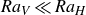 upper R a Subscript upper V Baseline much less than upper R a Subscript upper H