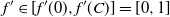 f prime element of left bracket f prime left parenthesis 0 right parenthesis comma f prime left parenthesis upper C right parenthesis right bracket equals left bracket 0 comma 1 right bracket