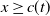 x greater than or equals c left parenthesis t right parenthesis