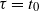 tau equals t 0