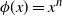 phi left parenthesis x right parenthesis equals x Superscript n