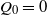 upper Q 0 equals 0