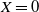 upper X equals 0