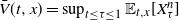 ModifyingAbove upper V With bar left parenthesis t comma x right parenthesis equals sup Underscript t less than or equals tau less than or equals 1 Endscripts double struck upper E Subscript t comma x Baseline left bracket upper X Subscript tau Superscript n Baseline right bracket