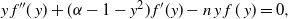 y f double prime left parenthesis y right parenthesis plus left parenthesis alpha minus 1 minus y squared right parenthesis f prime left parenthesis y right parenthesis minus n y f left parenthesis y right parenthesis equals 0 comma
