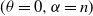 left parenthesis theta equals 0 comma alpha equals n right parenthesis