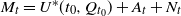 upper M Subscript t Baseline equals upper U Superscript asterisk Baseline left parenthesis t 0 comma upper Q Subscript t 0 Baseline right parenthesis plus upper A Subscript t Baseline plus upper N Subscript t