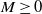 upper M greater than or equals 0