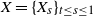 upper X equals left brace upper X Subscript s Baseline right brace Subscript t less than or equals s less than or equals 1