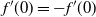 f prime left parenthesis 0 right parenthesis equals minus f prime left parenthesis 0 right parenthesis