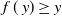 f left parenthesis y right parenthesis greater than or equals y