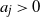 a Subscript j Baseline greater than 0