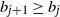 b Subscript j plus 1 Baseline greater than or equals b Subscript j