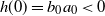 h left parenthesis 0 right parenthesis equals b 0 a 0 less than 0