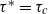 tau Superscript asterisk Baseline equals tau Subscript c