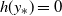 h left parenthesis y Subscript asterisk Baseline right parenthesis equals 0