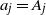 a Subscript j Baseline equals upper A Subscript j